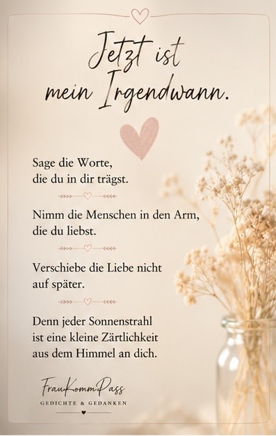 Inspirationskarte „Jetzt ist mein Irgendwann“ mit Trockenblumen und einem poetischen Text über Liebe, Nähe und das Leben im Hier und Jetzt.